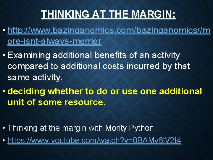 THINKING AT THE MARGIN: • http: //www. bazinganomics. com/bazinganomics//m ore-isnt-always-merrier • Examining additional benefits THINKING AT THE MARGIN: • http: //www. bazinganomics. com/bazinganomics//m ore-isnt-always-merrier • Examining additional benefits