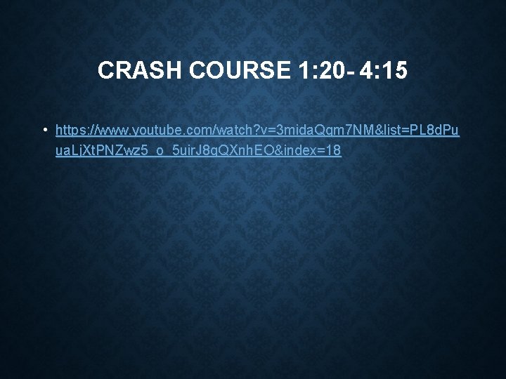 CRASH COURSE 1: 20 - 4: 15 • https: //www. youtube. com/watch? v=3 mida. CRASH COURSE 1: 20 - 4: 15 • https: //www. youtube. com/watch? v=3 mida.