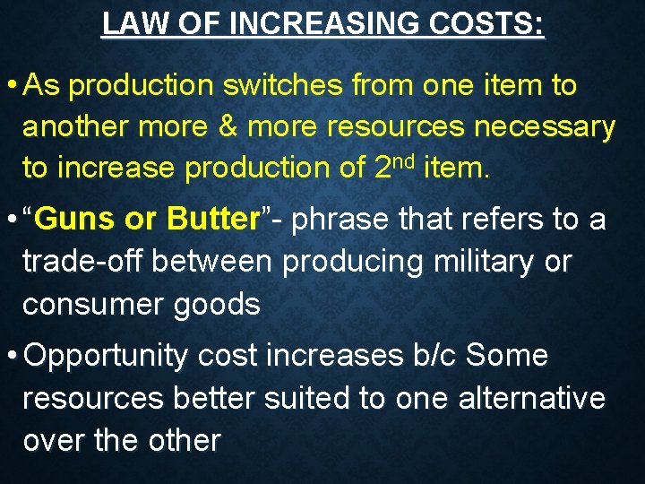 LAW OF INCREASING COSTS: • As production switches from one item to another more LAW OF INCREASING COSTS: • As production switches from one item to another more