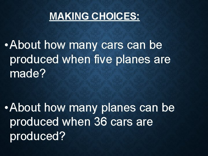 MAKING CHOICES: • About how many cars can be produced when five planes are MAKING CHOICES: • About how many cars can be produced when five planes are
