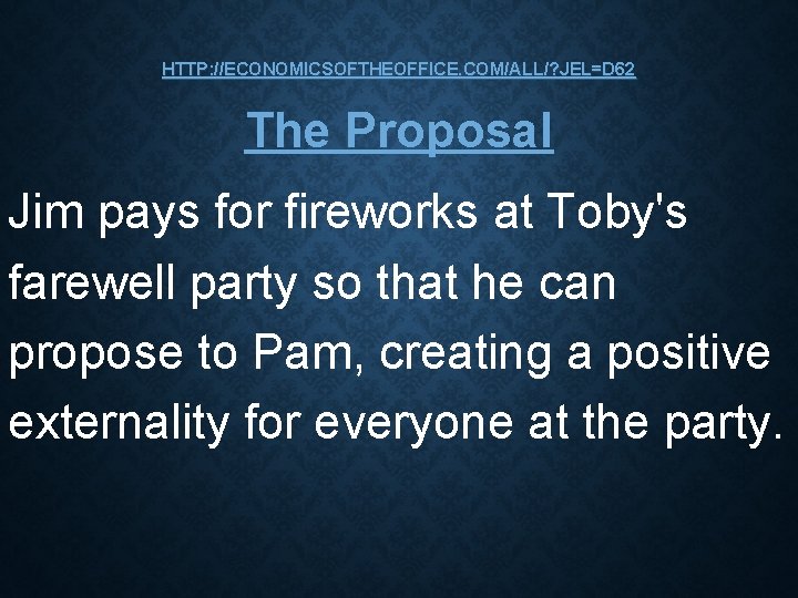 HTTP: //ECONOMICSOFTHEOFFICE. COM/ALL/? JEL=D 62 The Proposal Jim pays for fireworks at Toby's farewell HTTP: //ECONOMICSOFTHEOFFICE. COM/ALL/? JEL=D 62 The Proposal Jim pays for fireworks at Toby's farewell