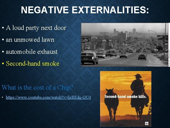 NEGATIVE EXTERNALITIES: • A loud party next door • an unmowed lawn • automobile NEGATIVE EXTERNALITIES: • A loud party next door • an unmowed lawn • automobile