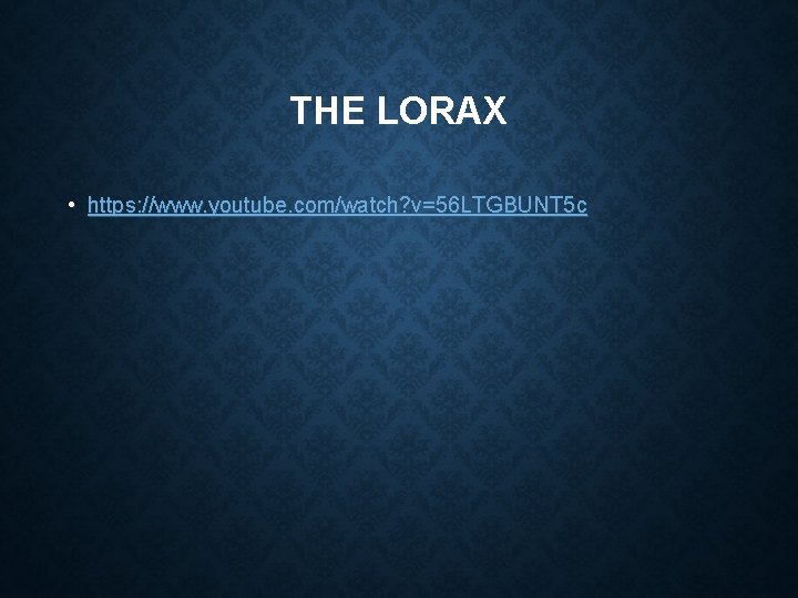 THE LORAX • https: //www. youtube. com/watch? v=56 LTGBUNT 5 c THE LORAX • https: //www. youtube. com/watch? v=56 LTGBUNT 5 c