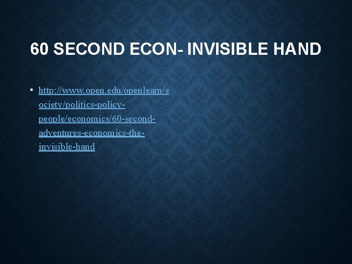 60 SECOND ECON- INVISIBLE HAND • http: //www. open. edu/openlearn/s ociety/politics-policypeople/economics/60 -secondadventures-economics-theinvisible-hand 60 SECOND ECON- INVISIBLE HAND • http: //www. open. edu/openlearn/s ociety/politics-policypeople/economics/60 -secondadventures-economics-theinvisible-hand