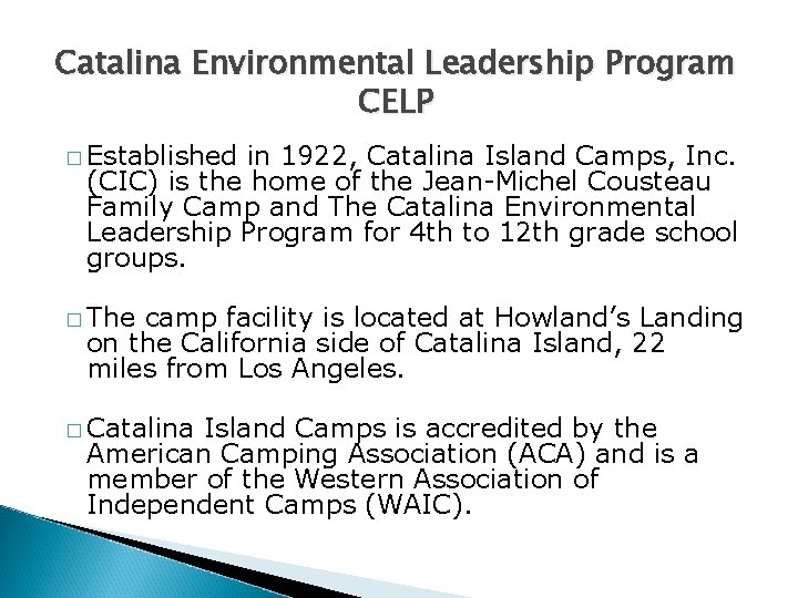 Catalina Environmental Leadership Program CELP � Established in 1922, Catalina Island Camps, Inc. (CIC) Catalina Environmental Leadership Program CELP � Established in 1922, Catalina Island Camps, Inc. (CIC)