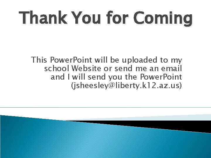 Thank You for Coming This Power. Point will be uploaded to my school Website Thank You for Coming This Power. Point will be uploaded to my school Website