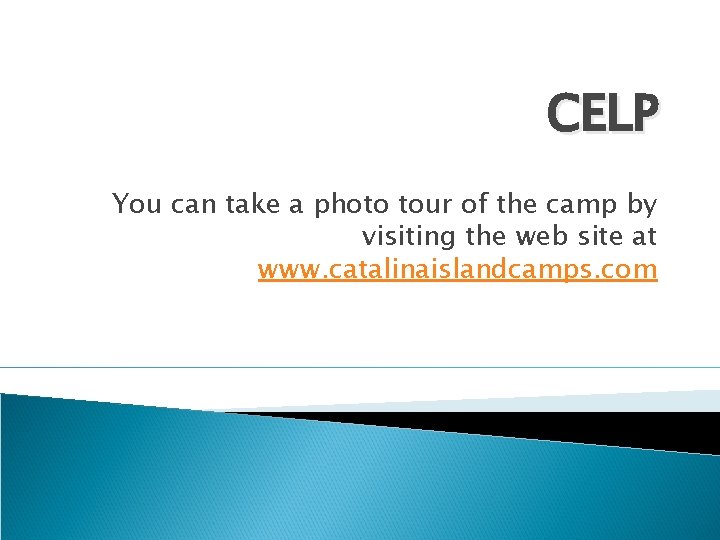 CELP You can take a photo tour of the camp by visiting the web CELP You can take a photo tour of the camp by visiting the web