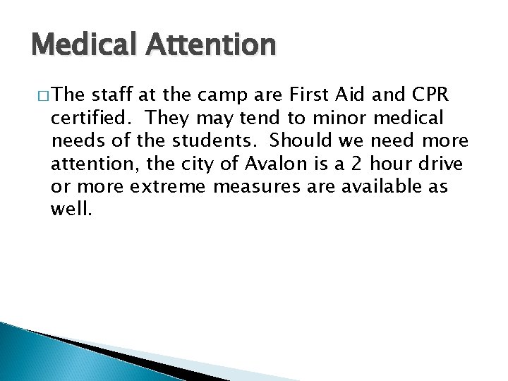 Medical Attention � The staff at the camp are First Aid and CPR certified. Medical Attention � The staff at the camp are First Aid and CPR certified.