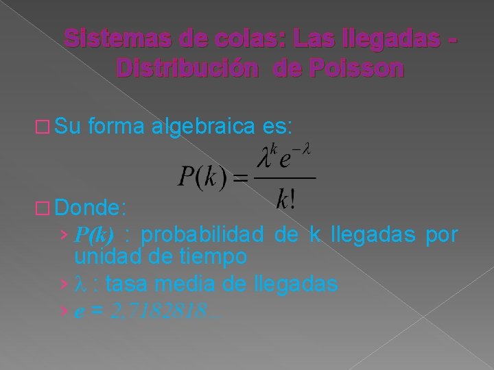 Sistemas de colas: Las llegadas - Distribución de Poisson � Su forma algebraica es: