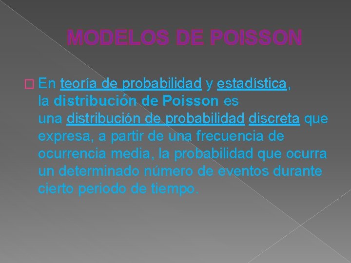MODELOS DE POISSON � En teoría de probabilidad y estadística, la distribución de Poisson