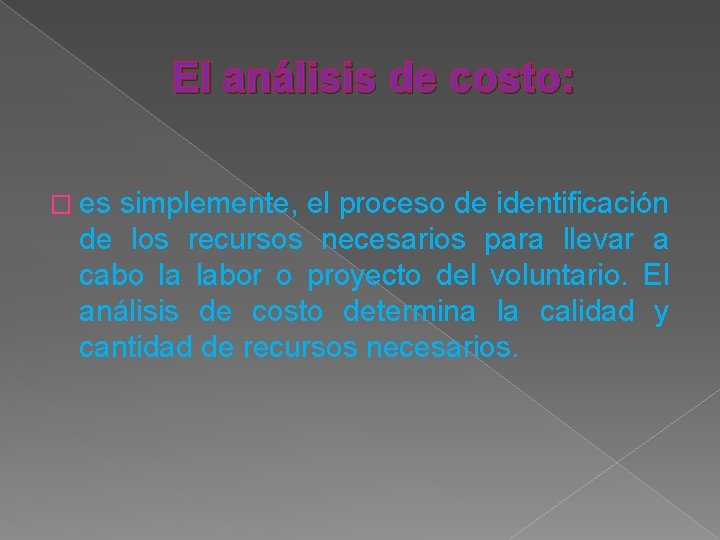 El análisis de costo: � es simplemente, el proceso de identificación de los recursos