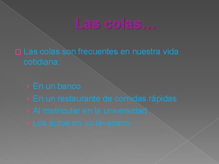 Las colas… � Las colas son frecuentes en nuestra vida cotidiana: › › En