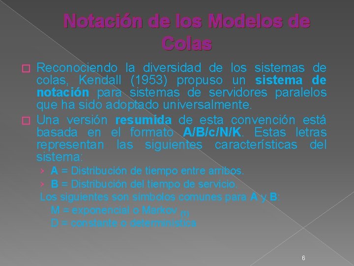 Notación de los Modelos de Colas Reconociendo la diversidad de los sistemas de colas,