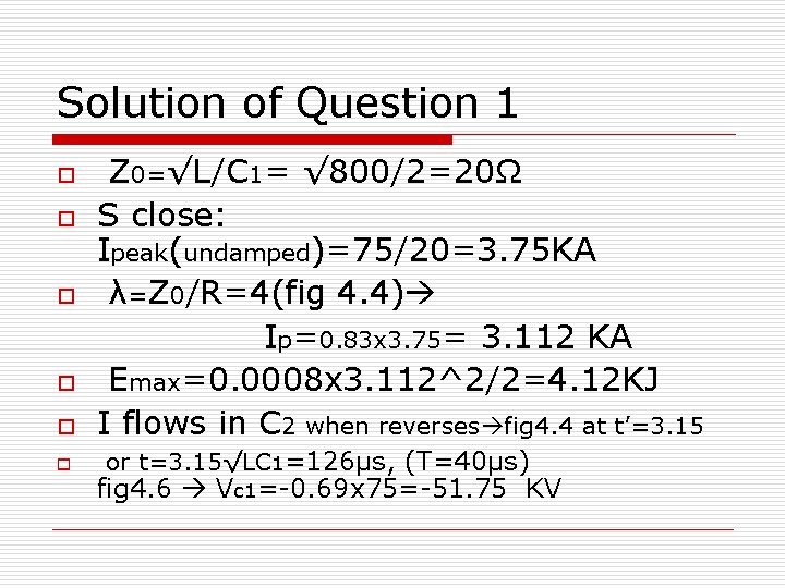 Solution of Question 1 o o o Z 0=√L/C 1= √ 800/2=20Ω S close: