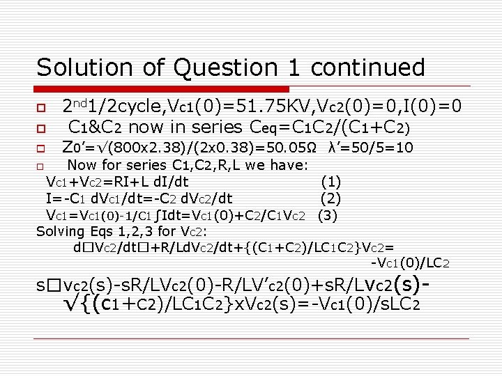 Solution of Question 1 continued o o 2 nd 1/2 cycle, Vc 1(0)=51. 75