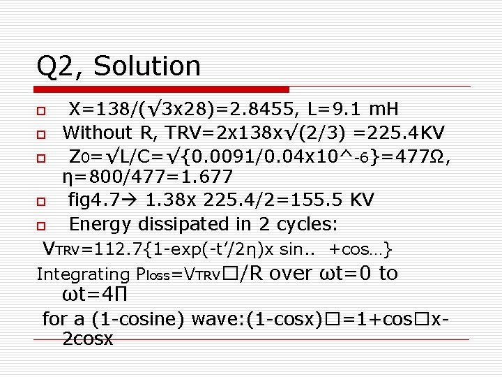 Q 2, Solution o o o X=138/(√ 3 x 28)=2. 8455, L=9. 1 m.