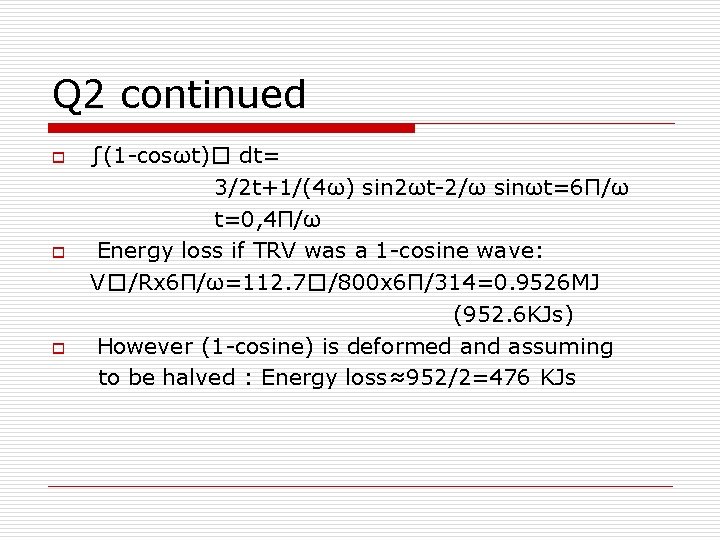 Q 2 continued o o o ∫(1 -cosωt)� dt= 3/2 t+1/(4ω) sin 2ωt-2/ω sinωt=6Π/ω