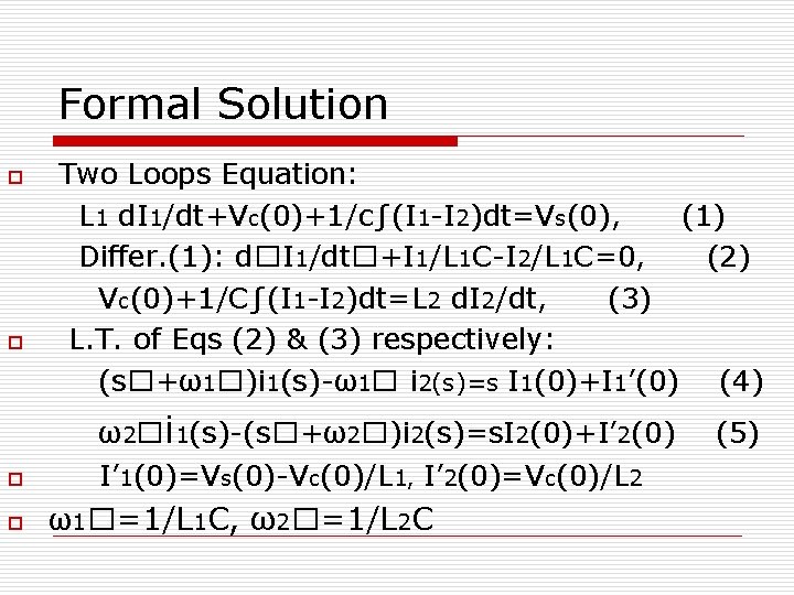 Formal Solution o o Two Loops Equation: L 1 d. I 1/dt+Vc(0)+1/c∫(I 1 -I