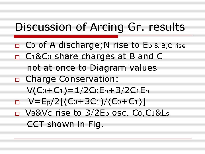 Discussion of Arcing Gr. results o o o C 0 of A discharge; N