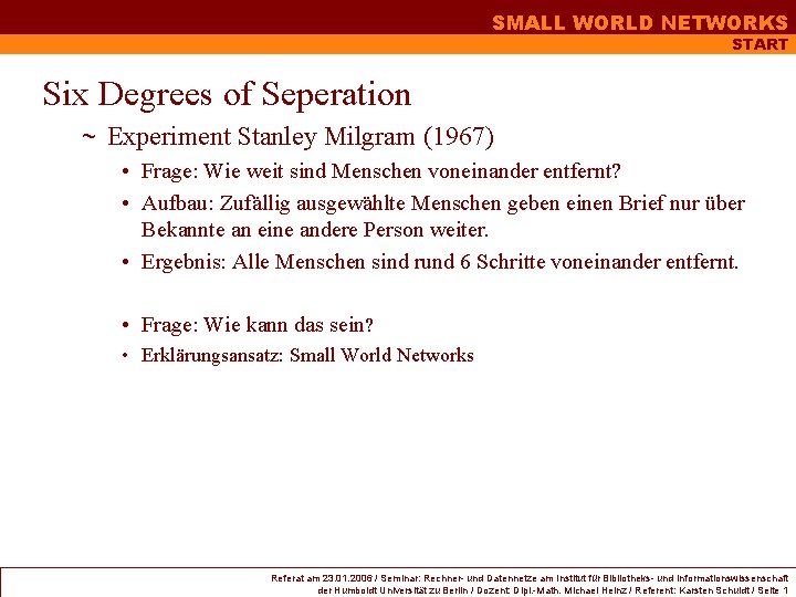 SMALL WORLD NETWORKS START Six Degrees of Seperation ~ Experiment Stanley Milgram (1967) • SMALL WORLD NETWORKS START Six Degrees of Seperation ~ Experiment Stanley Milgram (1967) •