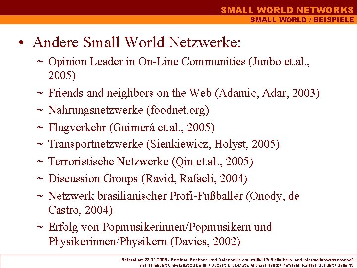 SMALL WORLD NETWORKS SMALL WORLD / BEISPIELE • Andere Small World Netzwerke: ~ Opinion SMALL WORLD NETWORKS SMALL WORLD / BEISPIELE • Andere Small World Netzwerke: ~ Opinion