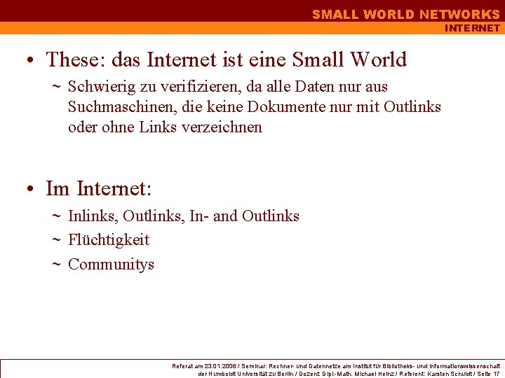 SMALL WORLD NETWORKS INTERNET • These: das Internet ist eine Small World ~ Schwierig SMALL WORLD NETWORKS INTERNET • These: das Internet ist eine Small World ~ Schwierig
