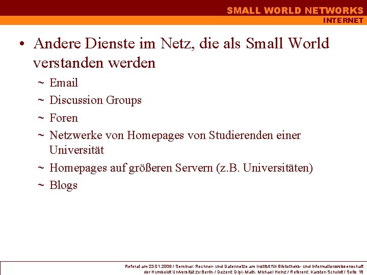 SMALL WORLD NETWORKS INTERNET • Andere Dienste im Netz, die als Small World verstanden SMALL WORLD NETWORKS INTERNET • Andere Dienste im Netz, die als Small World verstanden