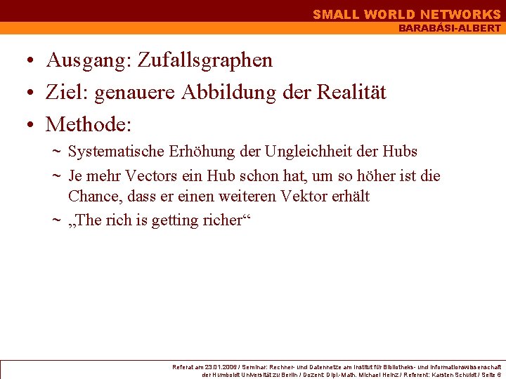 SMALL WORLD NETWORKS BARABÁSI-ALBERT • Ausgang: Zufallsgraphen • Ziel: genauere Abbildung der Realität • SMALL WORLD NETWORKS BARABÁSI-ALBERT • Ausgang: Zufallsgraphen • Ziel: genauere Abbildung der Realität •