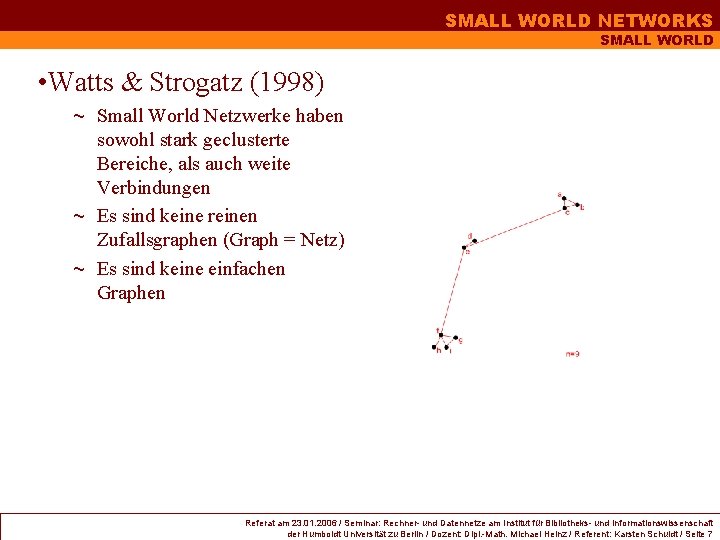 SMALL WORLD NETWORKS SMALL WORLD • Watts & Strogatz (1998) ~ Small World Netzwerke SMALL WORLD NETWORKS SMALL WORLD • Watts & Strogatz (1998) ~ Small World Netzwerke
