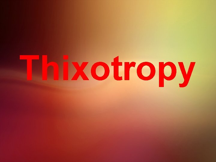 Thixotropy Thixotropy