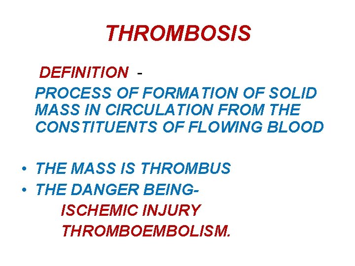 THROMBOSIS DEFINITION PROCESS OF FORMATION OF SOLID MASS IN CIRCULATION FROM THE CONSTITUENTS OF