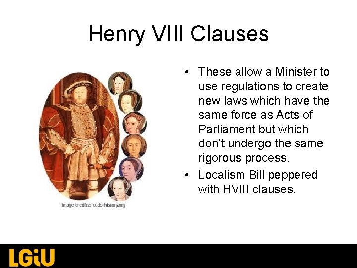 Henry VIII Clauses • These allow a Minister to use regulations to create new Henry VIII Clauses • These allow a Minister to use regulations to create new