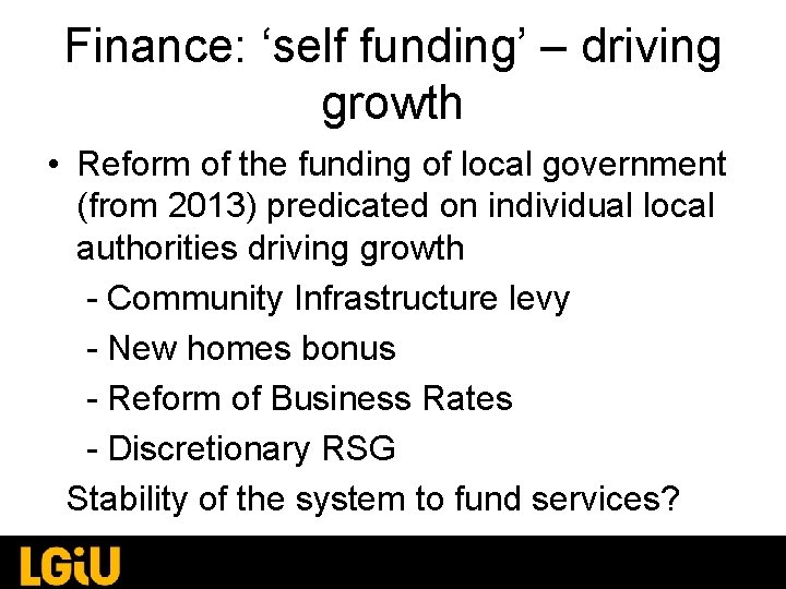 Finance: ‘self funding’ – driving growth • Reform of the funding of local government Finance: ‘self funding’ – driving growth • Reform of the funding of local government