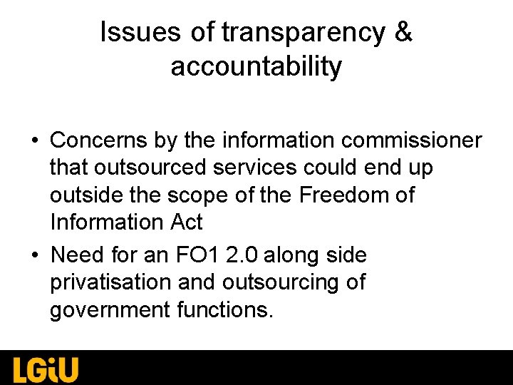 Issues of transparency & accountability • Concerns by the information commissioner that outsourced services Issues of transparency & accountability • Concerns by the information commissioner that outsourced services