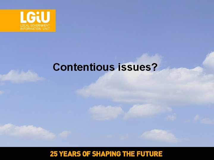 Contentious issues? Contentious issues?