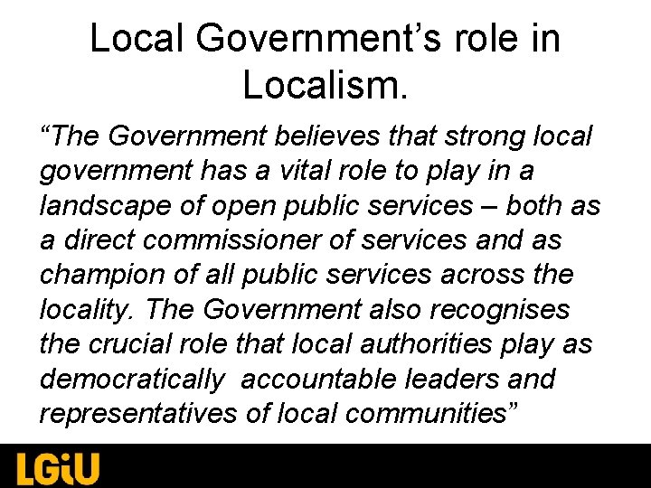 Local Government’s role in Localism. “The Government believes that strong local government has a Local Government’s role in Localism. “The Government believes that strong local government has a