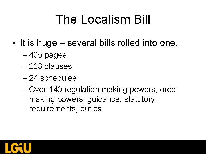 The Localism Bill • It is huge – several bills rolled into one. – The Localism Bill • It is huge – several bills rolled into one. –