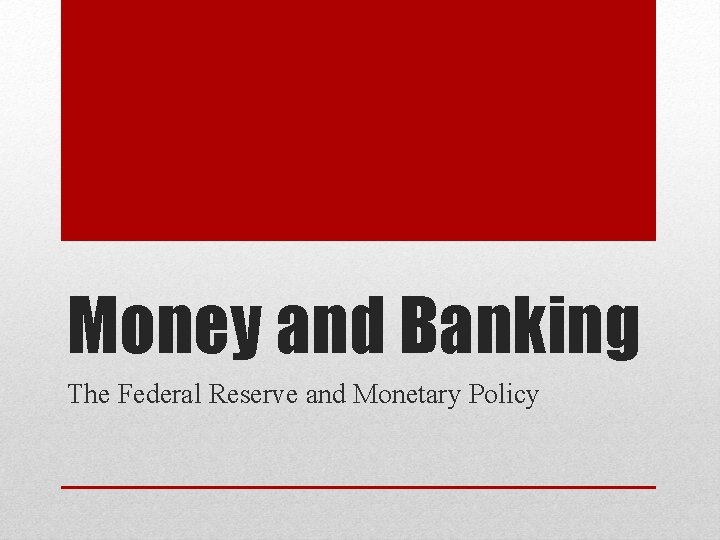 Money and Banking The Federal Reserve and Monetary Policy 
