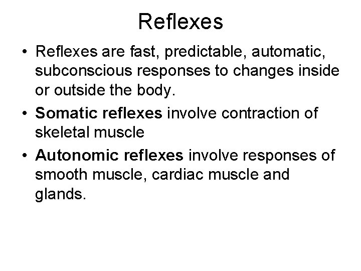 Reflexes • Reflexes are fast, predictable, automatic, subconscious responses to changes inside or outside
