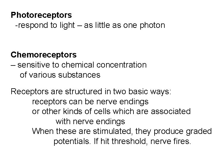 Photoreceptors -respond to light – as little as one photon Chemoreceptors – sensitive to