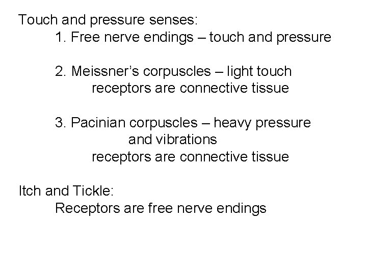 Touch and pressure senses: 1. Free nerve endings – touch and pressure 2. Meissner’s