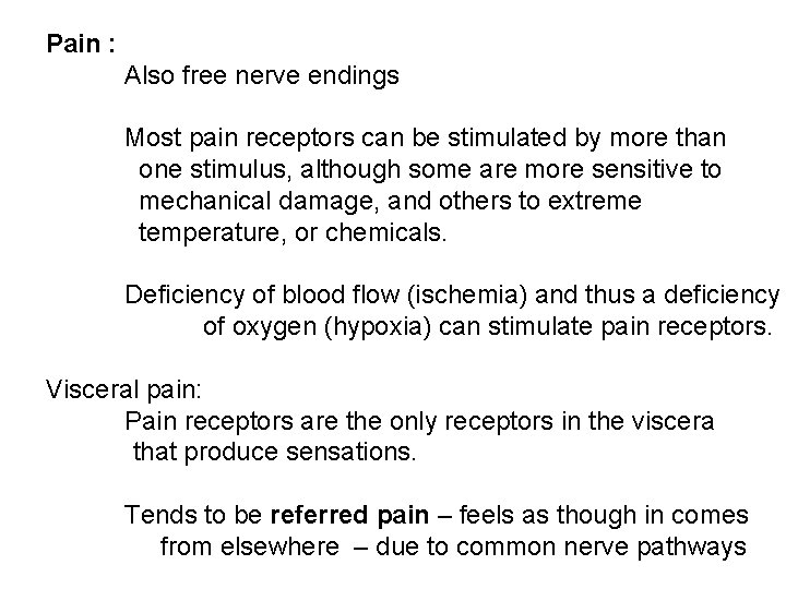 Pain : Also free nerve endings Most pain receptors can be stimulated by more