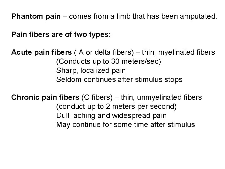 Phantom pain – comes from a limb that has been amputated. Pain fibers are