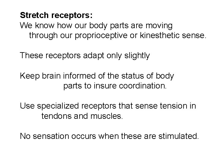 Stretch receptors: We know how our body parts are moving through our proprioceptive or