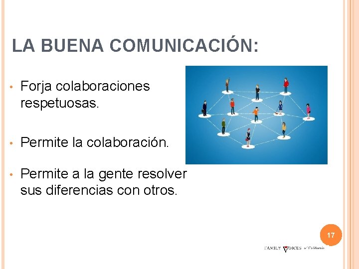 LA BUENA COMUNICACIÓN: • Forja colaboraciones respetuosas. • Permite la colaboración. • Permite a