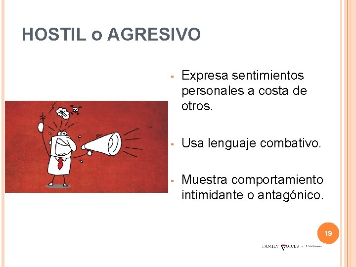 HOSTIL o AGRESIVO ▪ Expresa sentimientos personales a costa de otros. ▪ Usa lenguaje