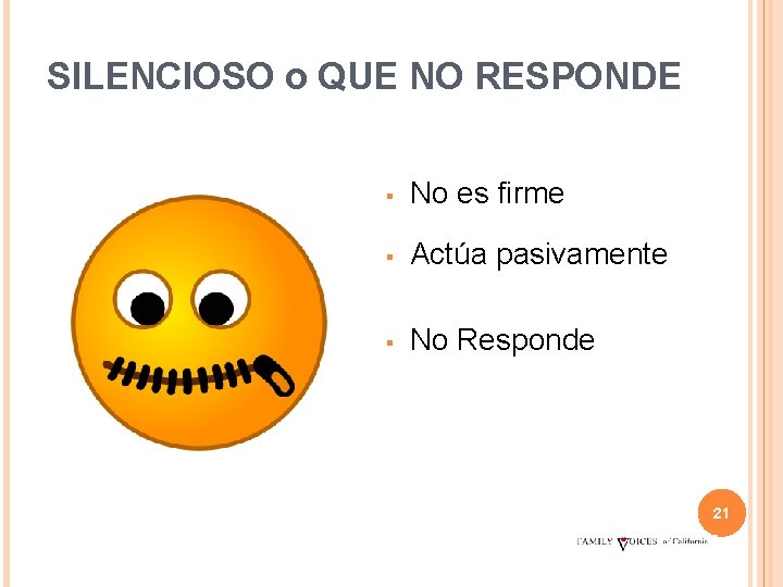 SILENCIOSO o QUE NO RESPONDE ▪ No es firme ▪ Actúa pasivamente ▪ No