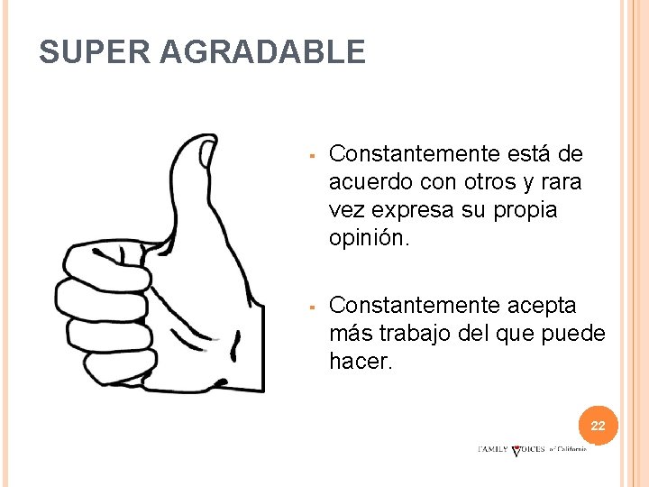 SUPER AGRADABLE ▪ Constantemente está de acuerdo con otros y rara vez expresa su