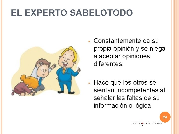 EL EXPERTO SABELOTODO ▪ Constantemente da su propia opinión y se niega a aceptar