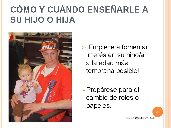 CÓMO Y CUÁNDO ENSEÑARLE A SU HIJO O HIJA ➢ ¡Empiece a fomentar interés